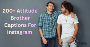 Attitude Brother Captions For Instagram