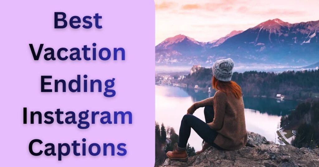Best Vacation Ending Instagram Captions