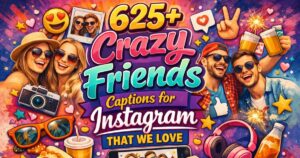 Crazy Friends Captions for Instagram