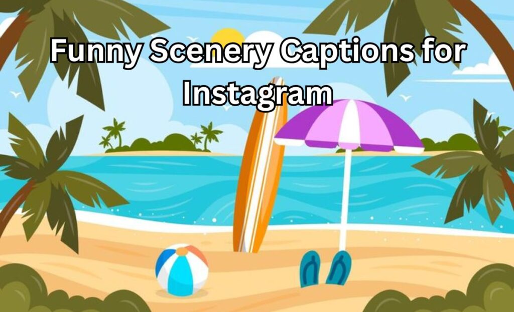 Funny Scenery Captions for Instagram