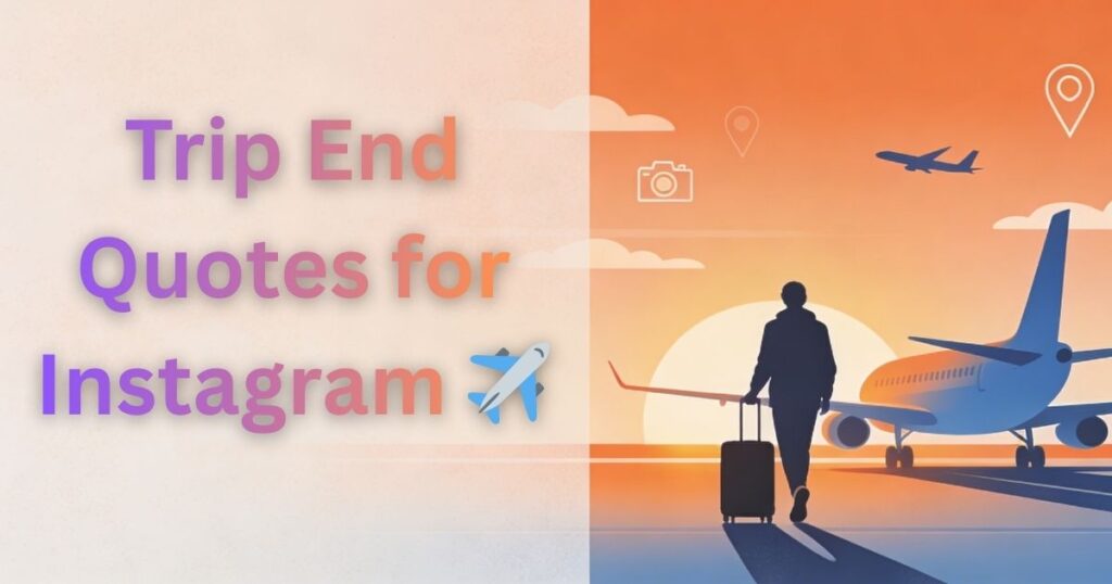 Trip End Quotes for Instagram