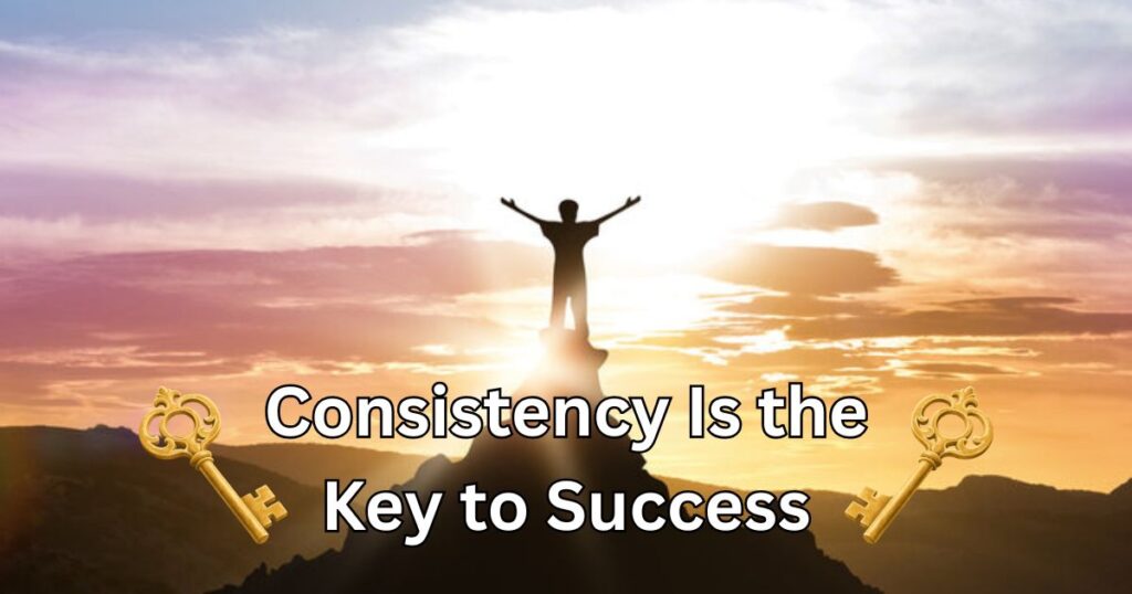 Consistency Is the Key to Success